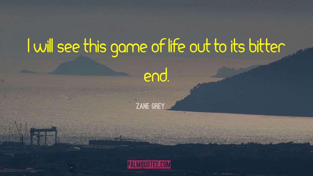 Zane Grey Quotes: I will see this game