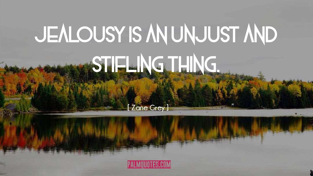 Zane Grey Quotes: Jealousy is an unjust and