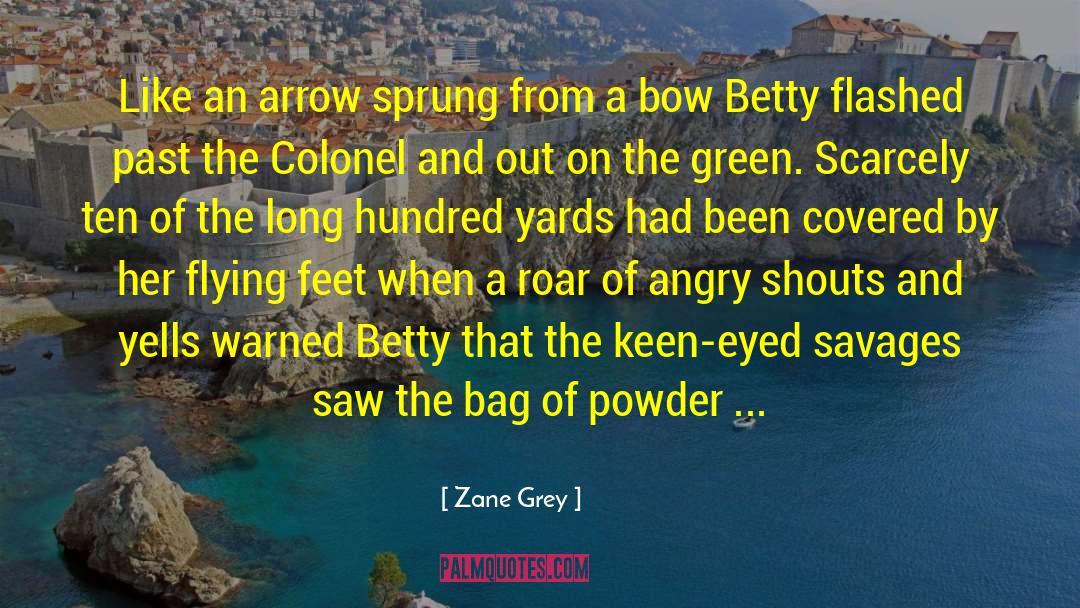 Zane Grey Quotes: Like an arrow sprung from