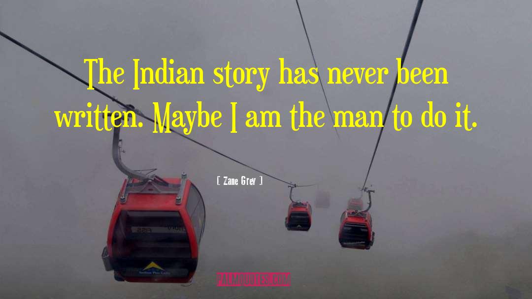 Zane Grey Quotes: The Indian story has never