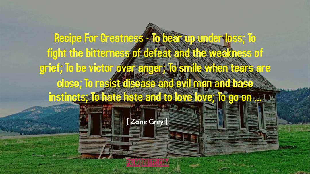 Zane Grey Quotes: Recipe For Greatness - To