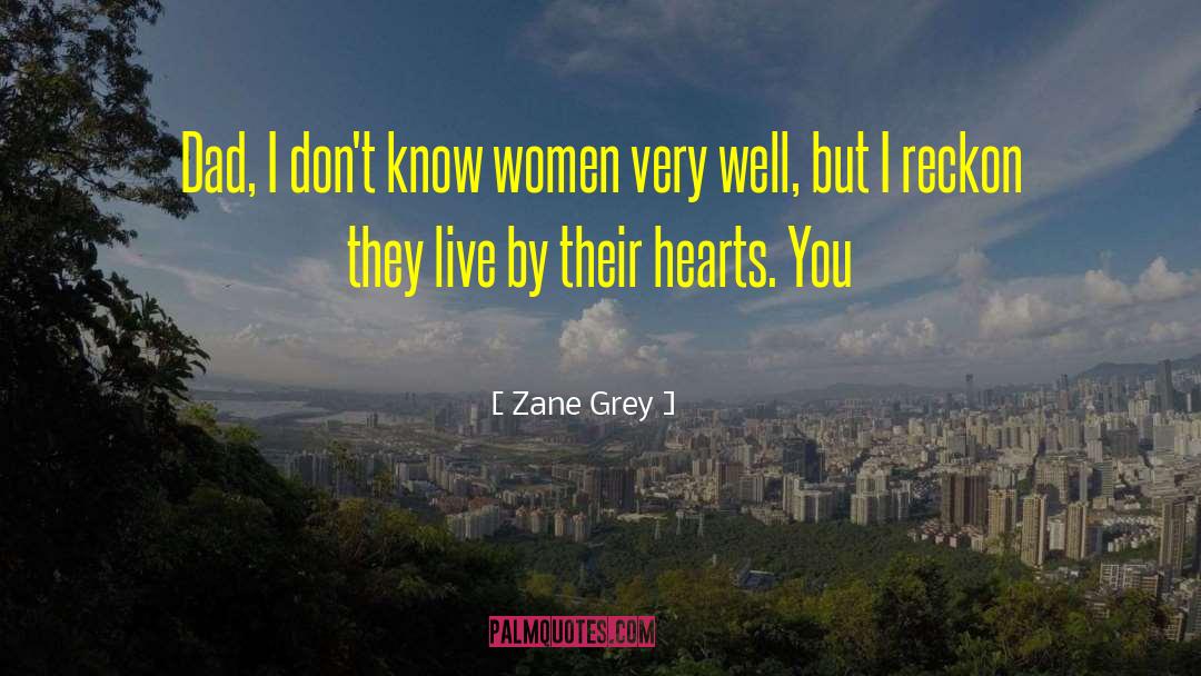 Zane Grey Quotes: Dad, I don't know women