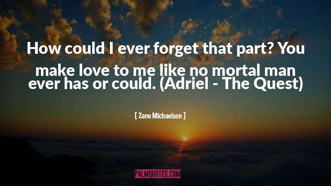 Zane Michaelson Quotes: How could I ever forget