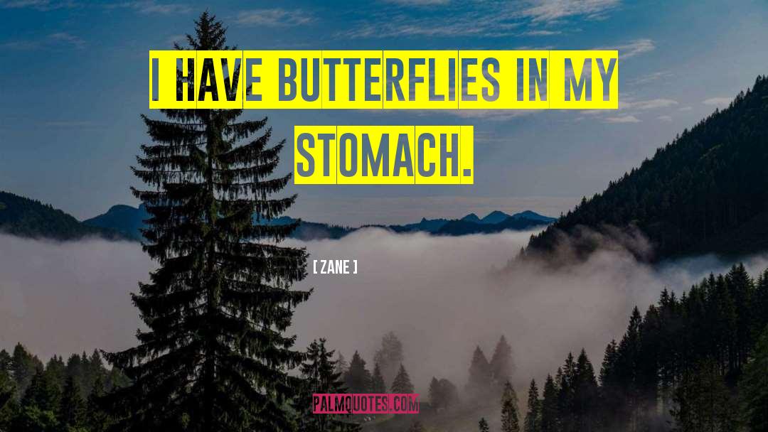 Zane Quotes: I have butterflies in my