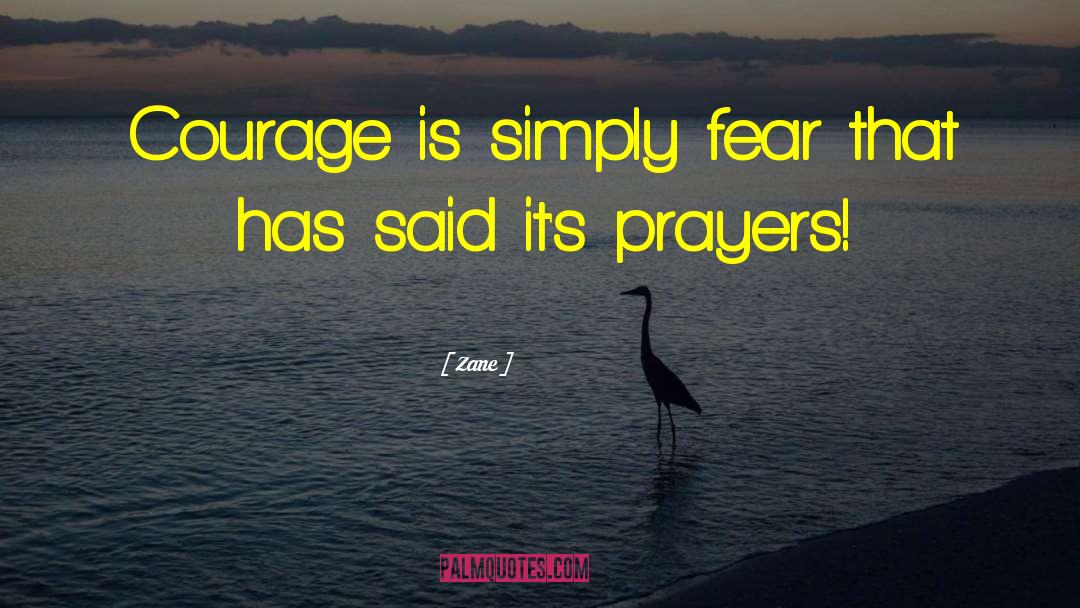 Zane Quotes: Courage is simply fear that