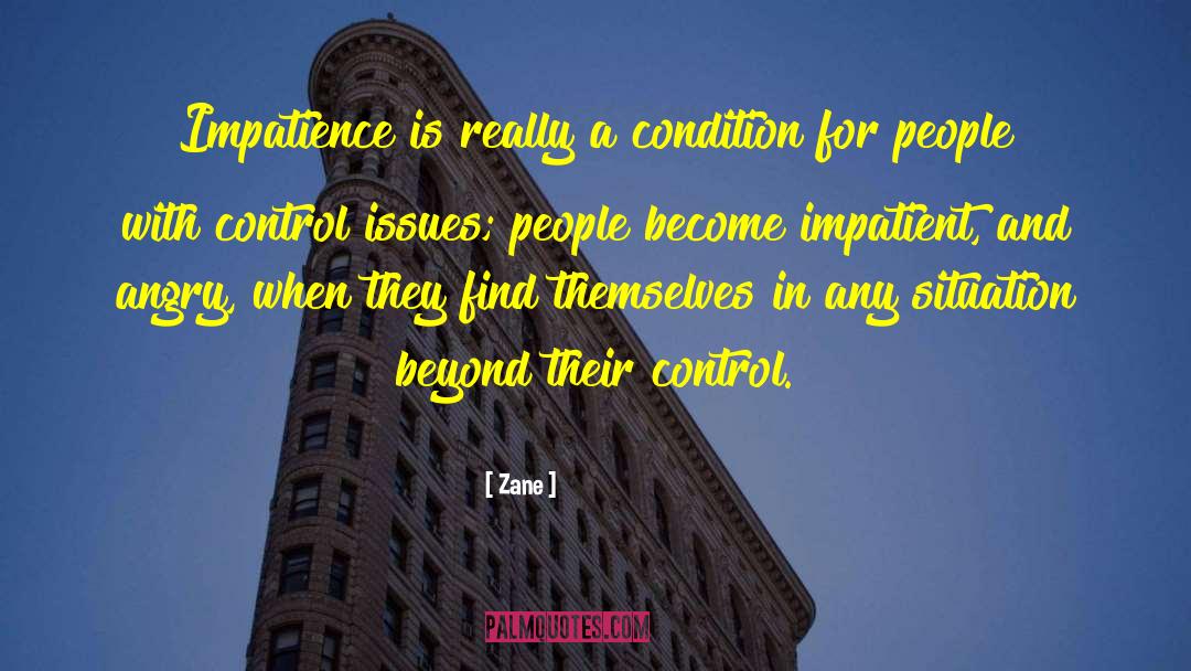 Zane Quotes: Impatience is really a condition