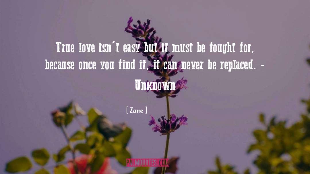 Zane Quotes: True love isn't easy but