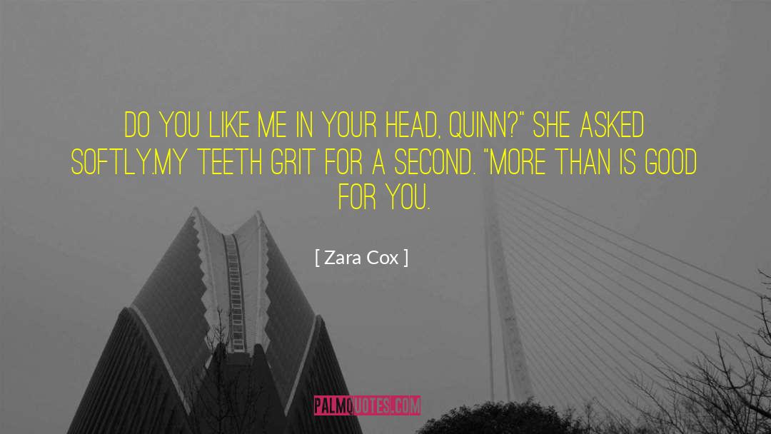 Zara Cox Quotes: Do you like me in