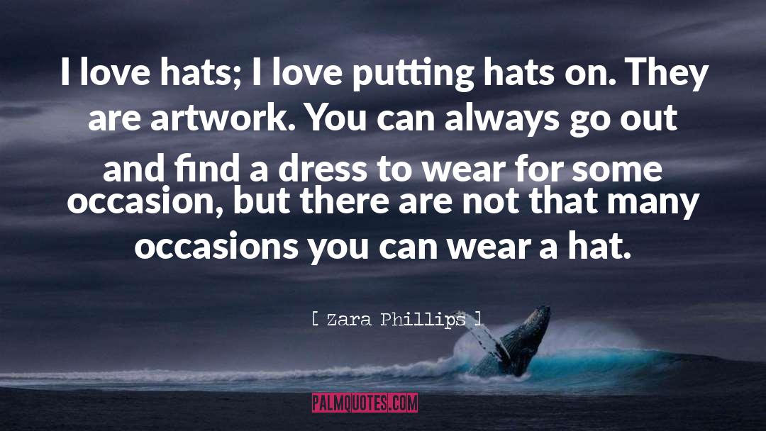 Zara Phillips Quotes: I love hats; I love