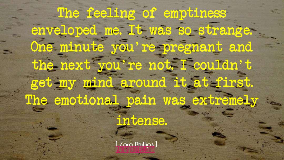 Zara Phillips Quotes: The feeling of emptiness enveloped