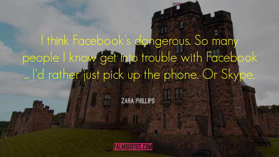 Zara Phillips Quotes: I think Facebook's dangerous. So