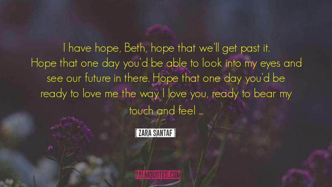 Zara Santaf Quotes: I have hope, Beth, hope
