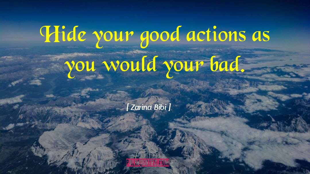 Zarina Bibi Quotes: Hide your good actions as