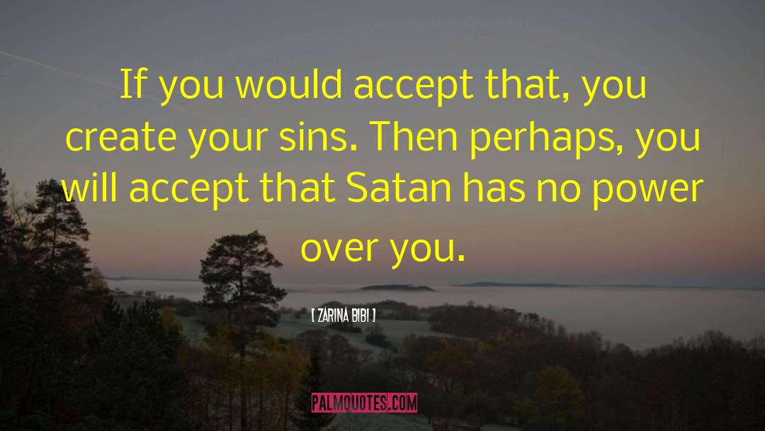 Zarina Bibi Quotes: If you would accept that,