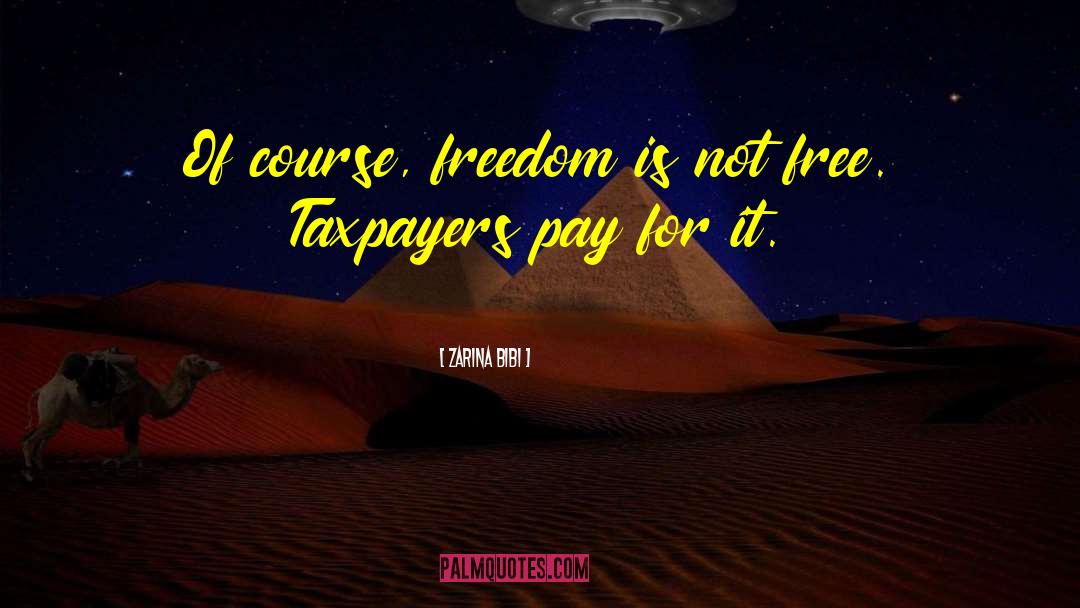 Zarina Bibi Quotes: Of course, freedom is not