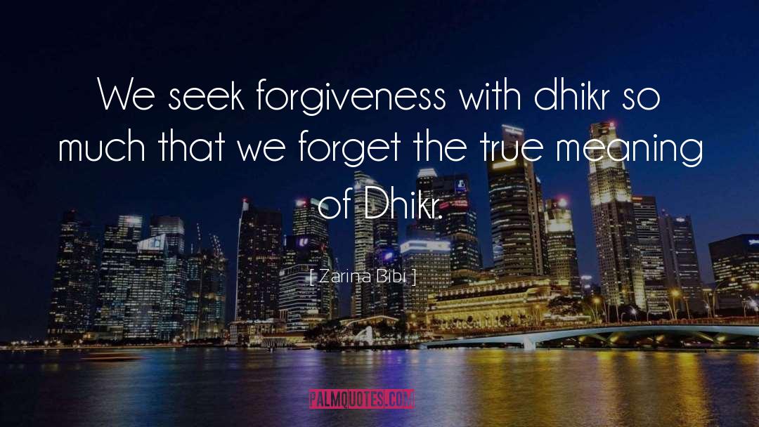 Zarina Bibi Quotes: We seek forgiveness with dhikr