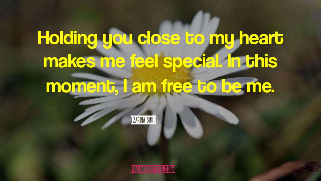 Zarina Bibi Quotes: Holding you close to my
