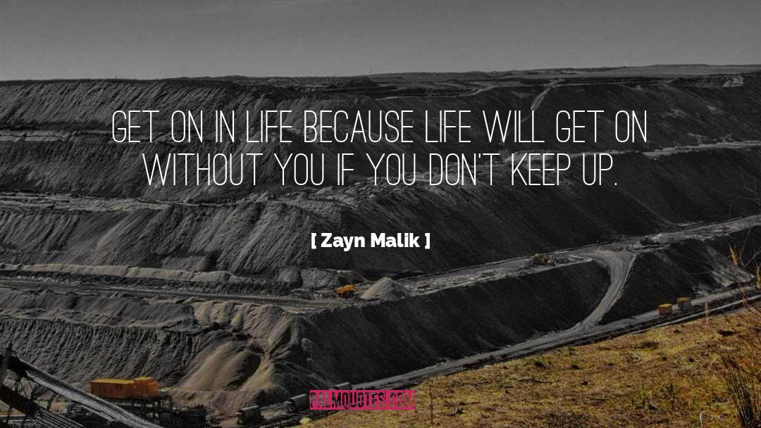 Zayn Malik Quotes: Get on in life because