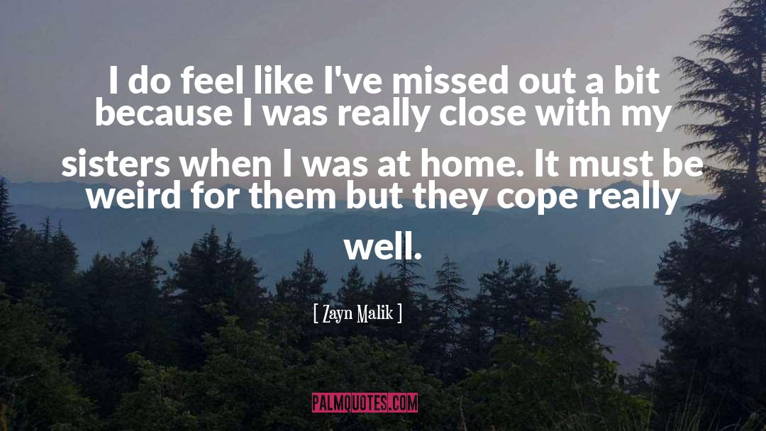 Zayn Malik Quotes: I do feel like I've