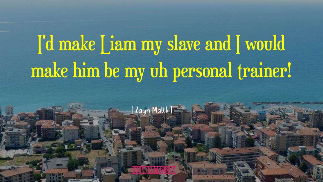 Zayn Malik Quotes: I'd make Liam my slave