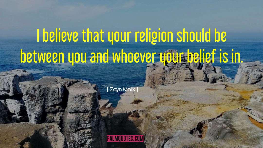 Zayn Malik Quotes: I believe that your religion