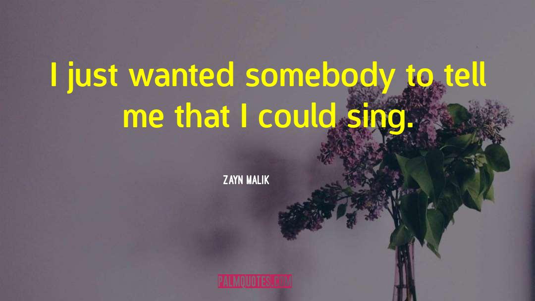 Zayn Malik Quotes: I just wanted somebody to