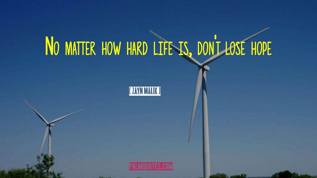 Zayn Malik Quotes: No matter how hard life