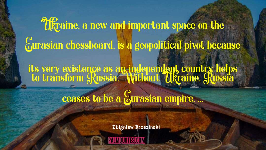 Zbigniew Brzezinski Quotes: Ukraine, a new and important