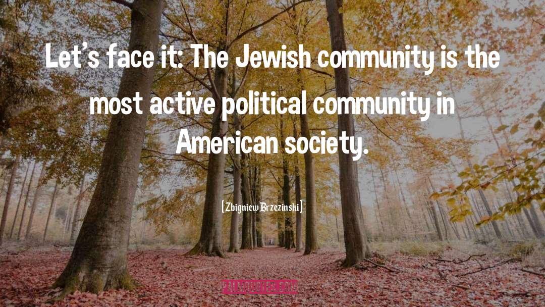 Zbigniew Brzezinski Quotes: Let's face it: The Jewish