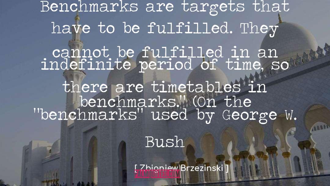 Zbigniew Brzezinski Quotes: Benchmarks are targets that have