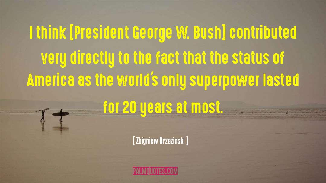 Zbigniew Brzezinski Quotes: I think [President George W.