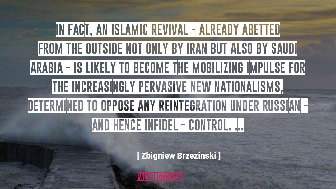 Zbigniew Brzezinski Quotes: In fact, an Islamic revival