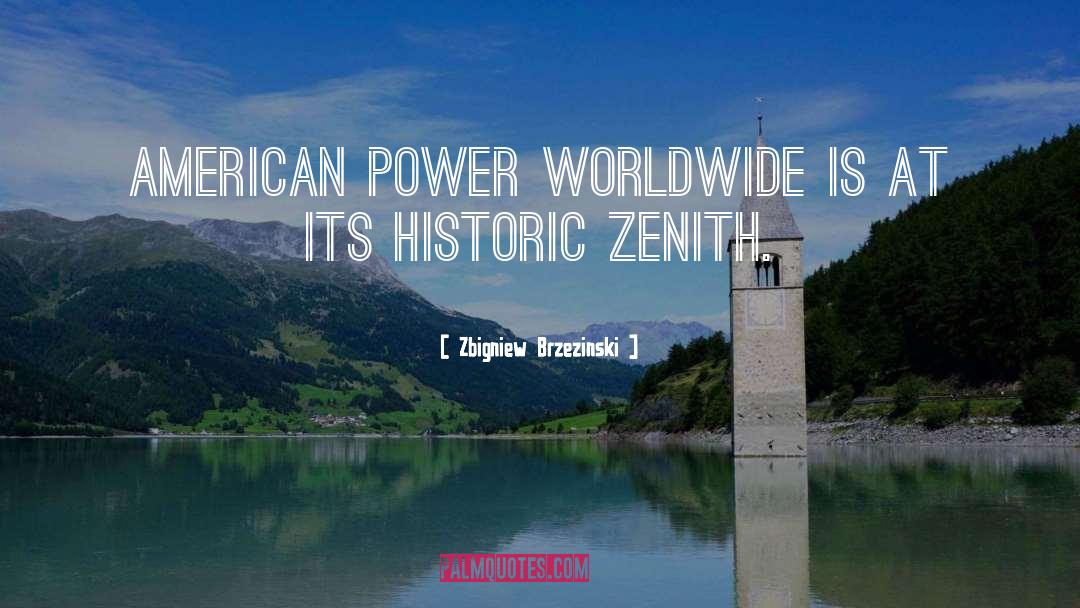 Zbigniew Brzezinski Quotes: American power worldwide is at