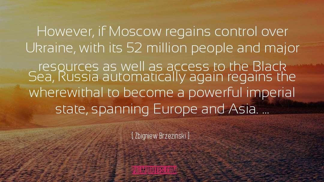 Zbigniew Brzezinski Quotes: However, if Moscow regains control