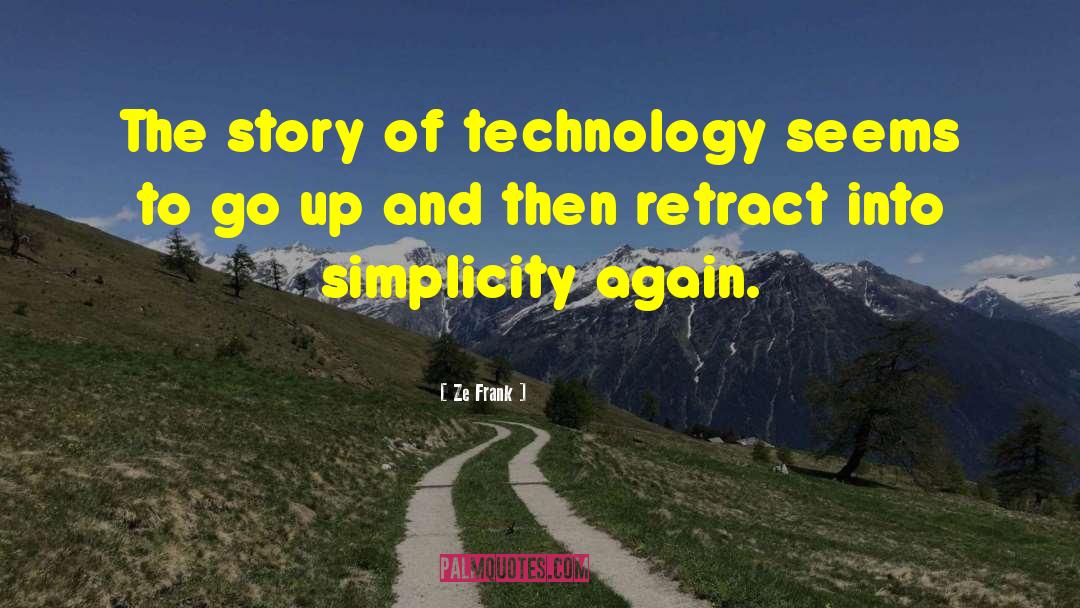 Ze Frank Quotes: The story of technology seems