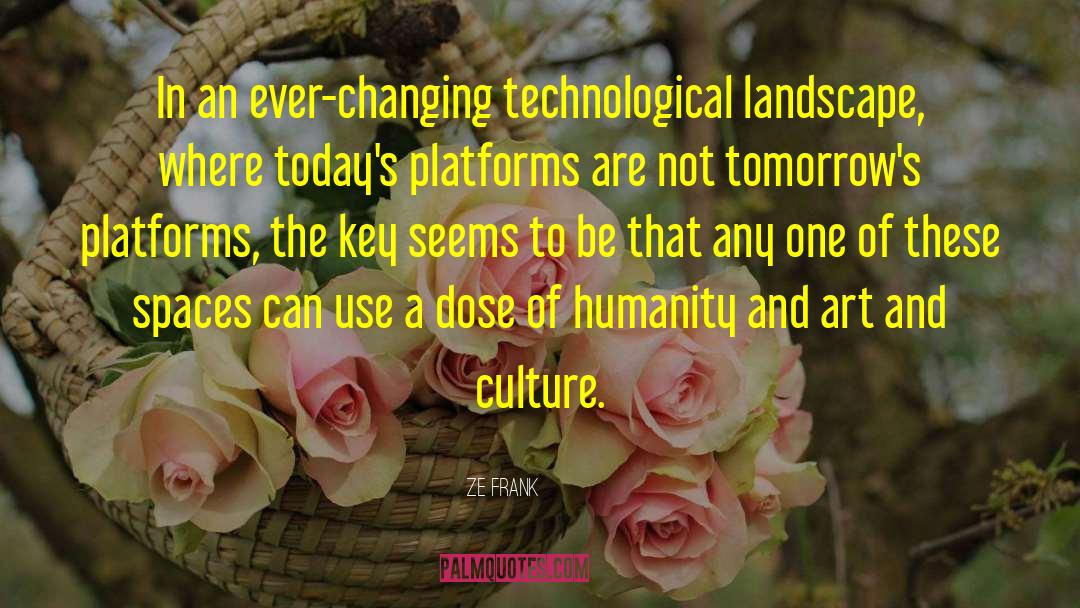 Ze Frank Quotes: In an ever-changing technological landscape,