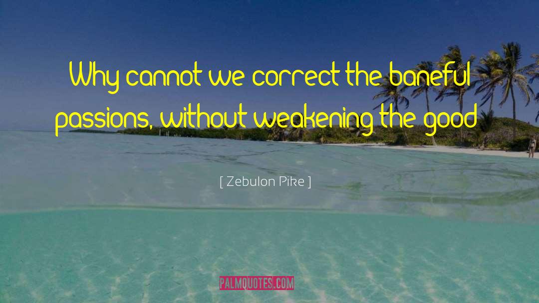 Zebulon Pike Quotes: Why cannot we correct the