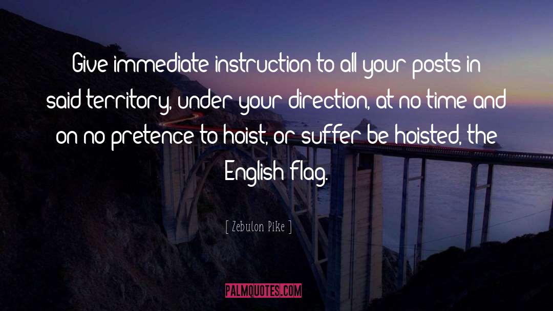 Zebulon Pike Quotes: Give immediate instruction to all