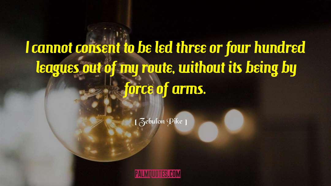 Zebulon Pike Quotes: I cannot consent to be