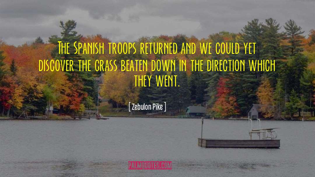 Zebulon Pike Quotes: The Spanish troops returned and