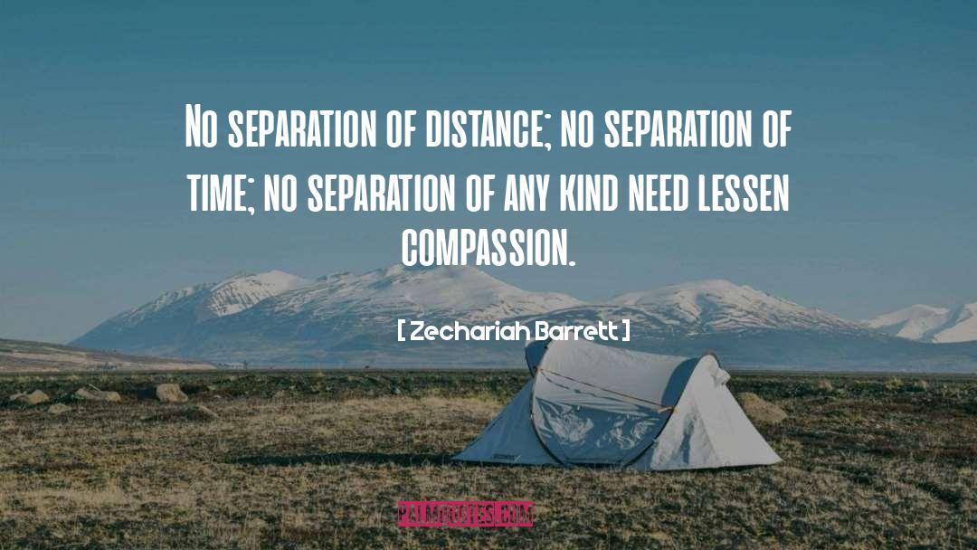 Zechariah Barrett Quotes: No separation of distance; no