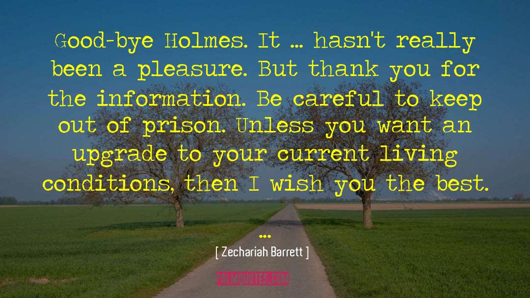 Zechariah Barrett Quotes: Good-bye Holmes. It ... hasn't