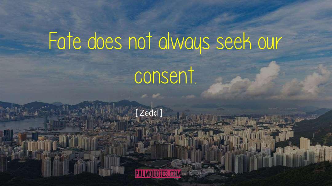 Zedd Quotes: Fate does not always seek