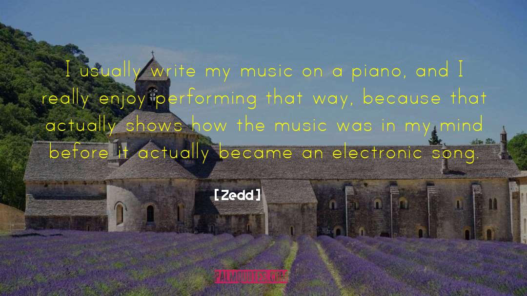 Zedd Quotes: I usually write my music