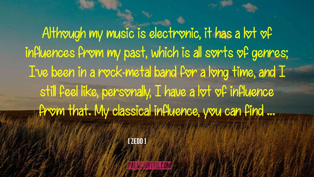 Zedd Quotes: Although my music is electronic,