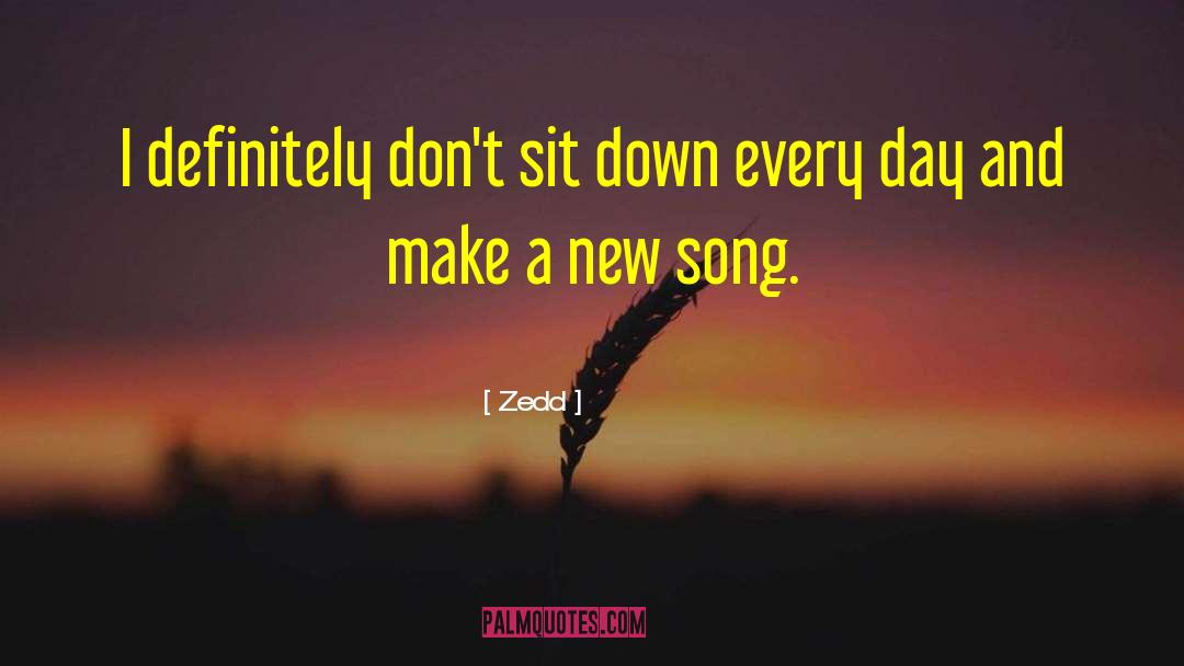 Zedd Quotes: I definitely don't sit down