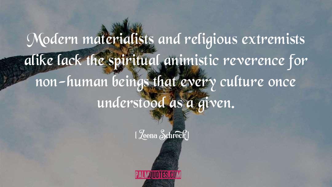 Zeena Schreck Quotes: Modern materialists and religious extremists