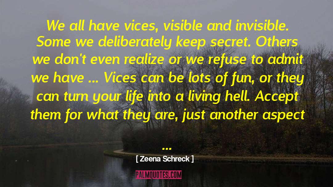 Zeena Schreck Quotes: We all have vices, visible