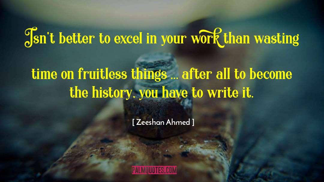 Zeeshan Ahmed Quotes: Isn't better to excel in