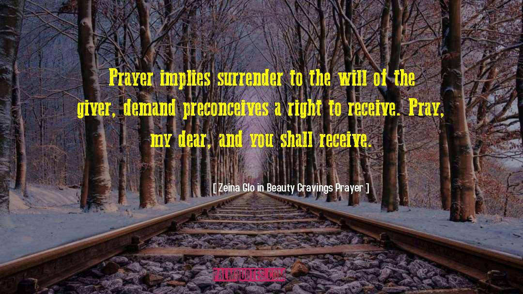 Zeina Glo In Beauty Cravings Prayer Quotes: Prayer implies surrender to the